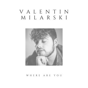 收聽Valentin Milarski的Where Are You歌詞歌曲