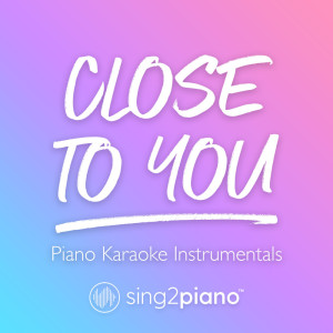 收聽Sing2Piano的Close To You (Originally Performed by Rihanna) (Piano Karaoke Version)歌詞歌曲