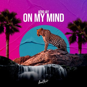 ดาวน์โหลดและฟังเพลง On My Mind พร้อมเนื้อเพลงจาก Aéro Jay