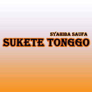 Dengarkan lagu Sukete Tonggo nyanyian Syahiba Saufa dengan lirik
