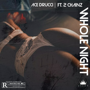 Ace Drucci的專輯Whole Night (feat. 2 Chainz) (Explicit)