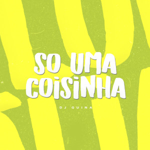 Album Só uma Coisinha (Explicit) from DJ Guina