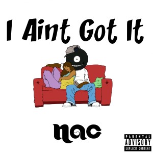 ดาวน์โหลดและฟังเพลง I Ain't Got It (Explicit) พร้อมเนื้อเพลงจาก NAC