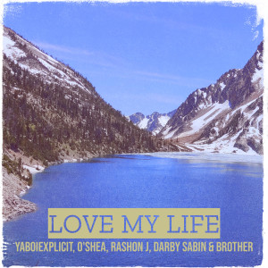 Listen to Love My Life song with lyrics from YaBoiExplicit