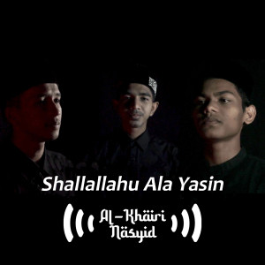 Dengarkan Shallallahu Ala Yasin lagu dari Al-Khairi Nasyid dengan lirik