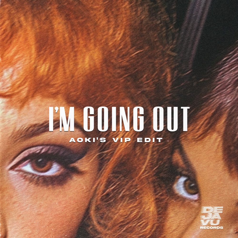 I'm Going Out (Aoki’s Extended VIP Edit)
