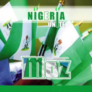 ดาวน์โหลดและฟังเพลง Nigeria Unite พร้อมเนื้อเพลงจาก MOZ
