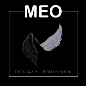 Listen to PERCUMA KU PERTAHANKAN song with lyrics from Meo