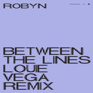 收聽Robyn的Between The Lines (Louie Vega Remix)歌詞歌曲