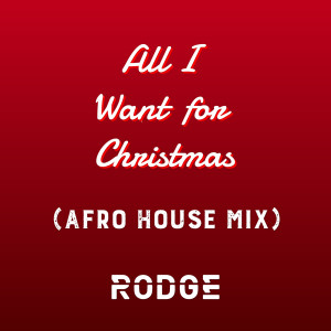 Listen to All I Want For Christmas (Afro House Mix) song with lyrics from Rodge
