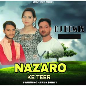 Listen to Nazaro Ke teer (DJ Remix) song with lyrics from Arun Bhati