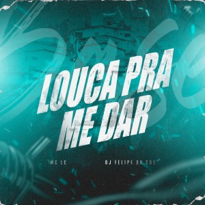Listen to Louca Pra Me Dar (Explicit) song with lyrics from MC LC