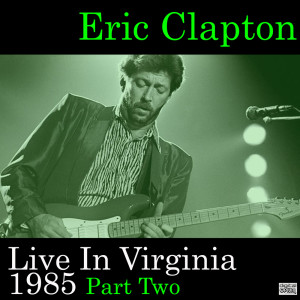 Album Live In Virginia 1985 Part Two from Eric Clapton