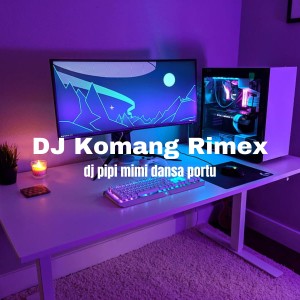 Dj Komang Rimex的專輯dj pipi mimi dansa portu