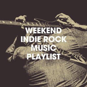 Soundtrack的专辑Weekend Indie Rock Music Playlist