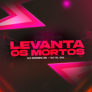 Dengarkan lagu LEVANTA OS MORTOS (Explicit) nyanyian DJ ROSSINI ZS dengan lirik