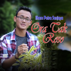 Dengarkan Ora Tak Roso (Explicit) lagu dari Ilham Putra Sanjaya dengan lirik
