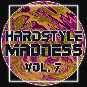 Hardstyle Madness, Vol. 7 (Explicit) dari Various