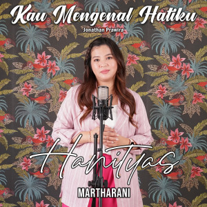 Dengarkan lagu Kau Mengenal Hatiku nyanyian hanityas Martharani dengan lirik