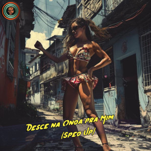 收聽High and Low HITS的Desce na Onda pra Mim (Sped Up)歌詞歌曲