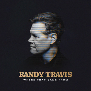 Randy Travis的專輯Where That Came From