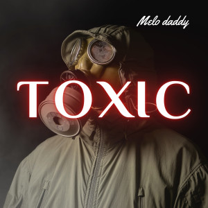 Melo Daddy的專輯Toxic (Explicit)