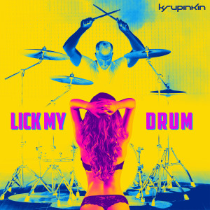 ดาวน์โหลดและฟังเพลง Lick My Drum พร้อมเนื้อเพลงจาก Nikolay Krupinkin