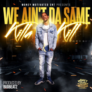 Listen to We Ain't da Same (Explicit) song with lyrics from Killa Kill