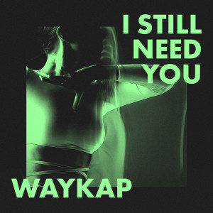 waykap的专辑I Still Need You