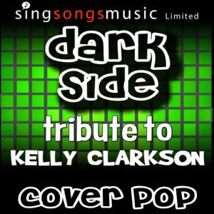 收聽Cover Pop的Dark Side (Tribute to Kelly Clarkson)歌詞歌曲