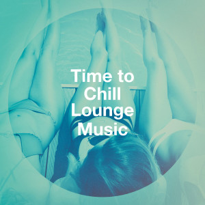 อัลบัม Time to Chill Lounge Music ศิลปิน Various Artists