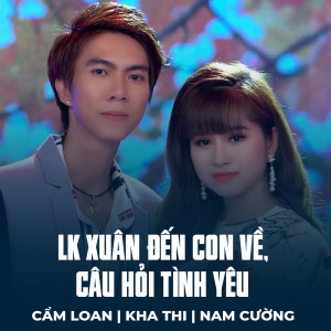 Listen to LK Xuân Đến Con Về, Câu Hỏi Tình Yêu song with lyrics from Cẩm Loan