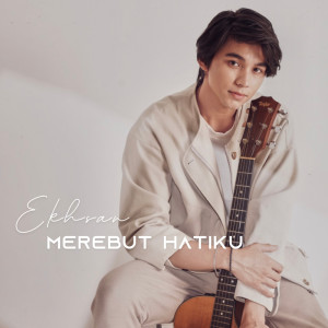 ดาวน์โหลดและฟังเพลง Merebut Hatiku พร้อมเนื้อเพลงจาก Ekhsan