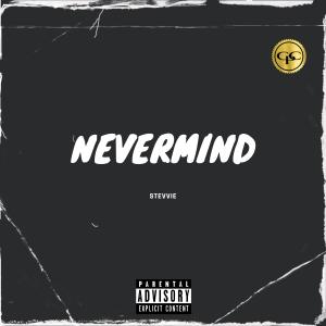 收聽stevvie的Nevermind (Explicit)歌詞歌曲