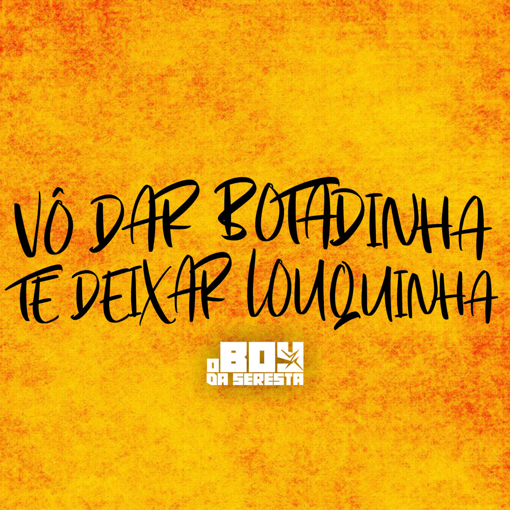 Vô Dar Botadinha Te Deixar Louquinha