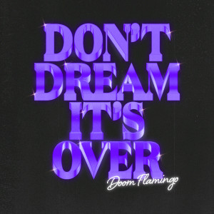 ดาวน์โหลดและฟังเพลง Don't Dream It's Over พร้อมเนื้อเพลงจาก Doom Flamingo