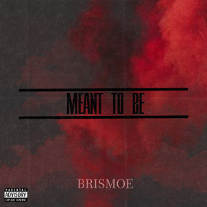 收听Brismoe的Meant to Be (Explicit)歌词歌曲