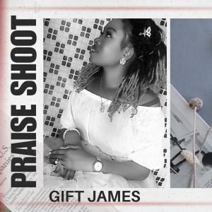 ดาวน์โหลดและฟังเพลง PRAISE SHOOT พร้อมเนื้อเพลงจาก Gift James