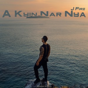Listen to A Kyin Nar Nya song with lyrics from J-FirE