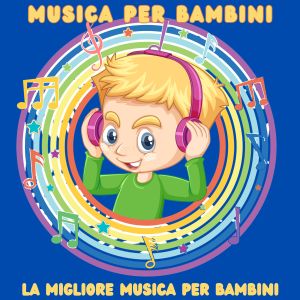 Album Musica per bambini: la migliore musica per bambini oleh Raffaella Pirovano