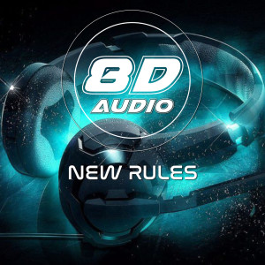 Listen to New Rules (8D Soundeffects Version) song with lyrics from 8D Audio Project