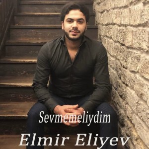Listen to Sevmemeliydim song with lyrics from Elmir Eliyev