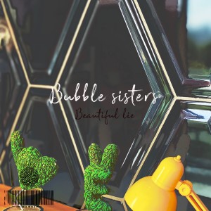 อัลบัม Beautiful lie ศิลปิน Bubble Sisters