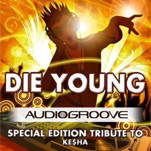收聽Audiogroove的Die Young歌詞歌曲