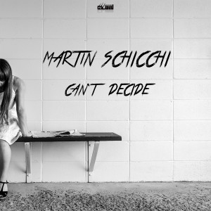 收聽Martin Schicchi的Can't Decide (Extended Mix)歌詞歌曲