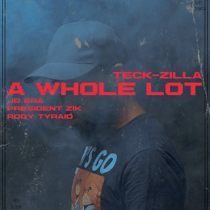 Teck Zilla的專輯A Whole Lot (feat. JD Era, President Zik & Roqy Tyraid) (Explicit)