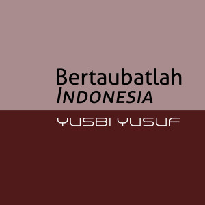 Album Bertaubatlah Indonesia oleh Yusbi yusuf