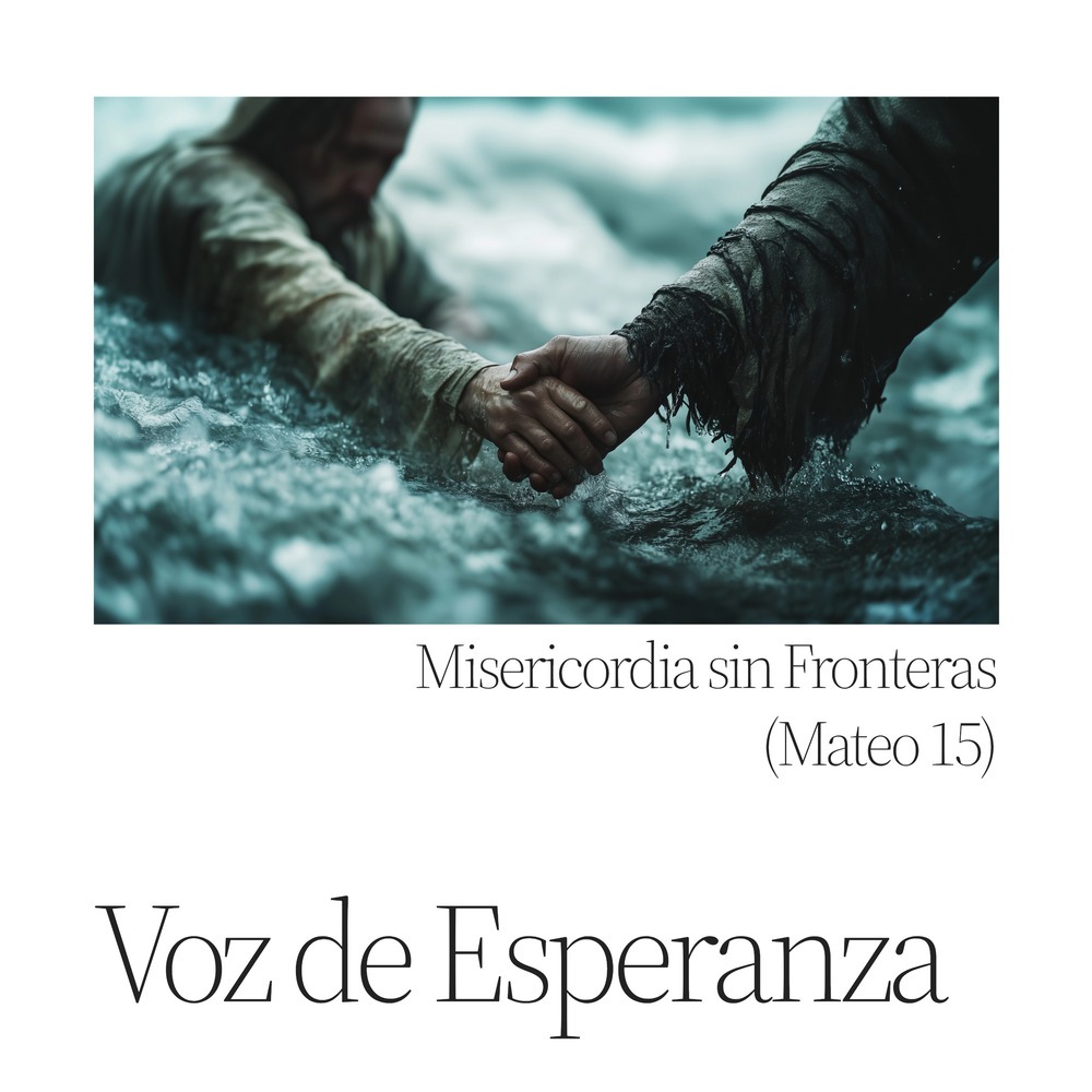 Misericordia sin Fronteras (Mateo 15)
