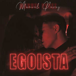Listen to Egoísta song with lyrics from Manuel Perez
