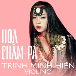 Listen to Hoa Chăm - Pa song with lyrics from Trịnh Minh Hiền Violino